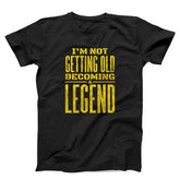 I'M Not Getting Old Legend Unisex T-shirt
